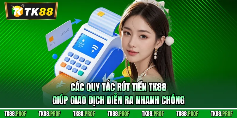 Các quy tắc rút tiền TK88 giúp giao dịch diễn ra nhanh chóng
