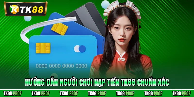 Hướng dẫn người chơi nạp tiền TK88 chuẩn xác