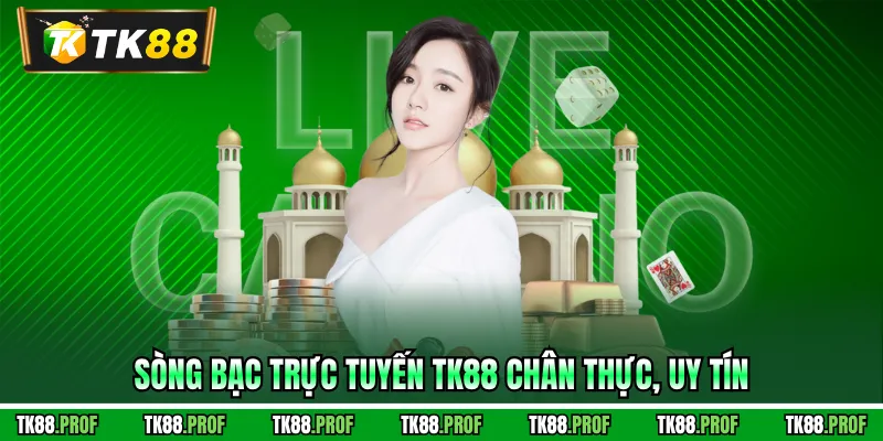 Sòng bạc trực tuyến TK88 chân thực, uy tín