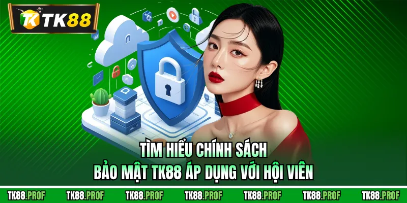 Tìm hiểu chính sách bảo mật TK88 áp dụng với hội viên