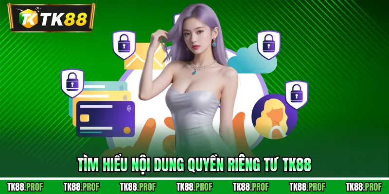 Tìm hiểu nội dung quyền riêng tư TK88